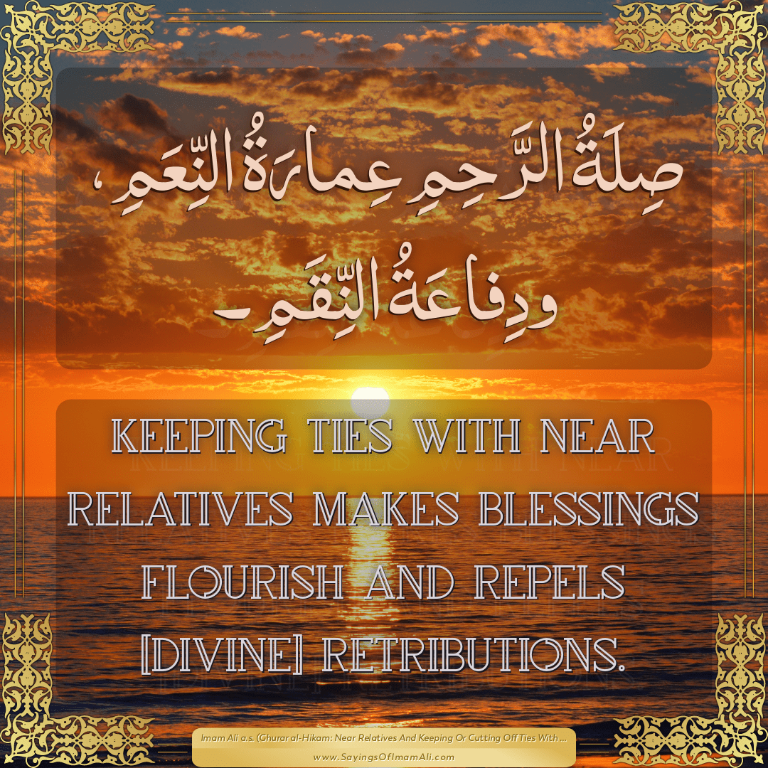Keeping ties with near relatives makes blessings flourish and repels...